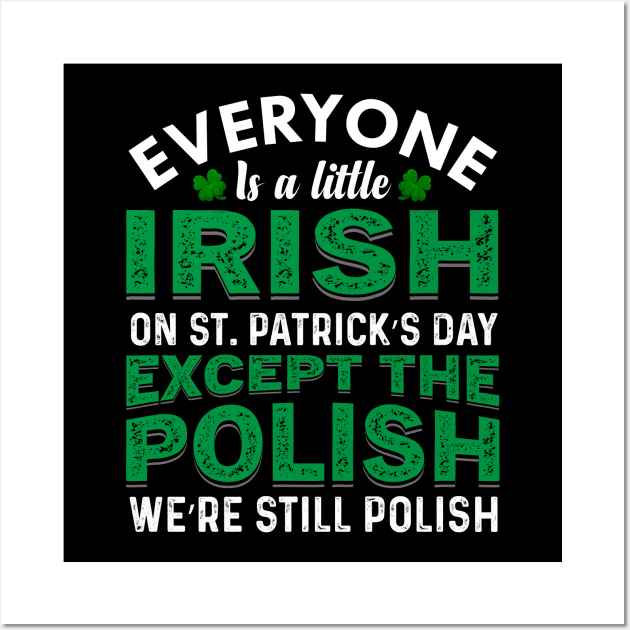 Everyone Is Irish On St Patricks Day Except Polish Wall Art by JLE Designs